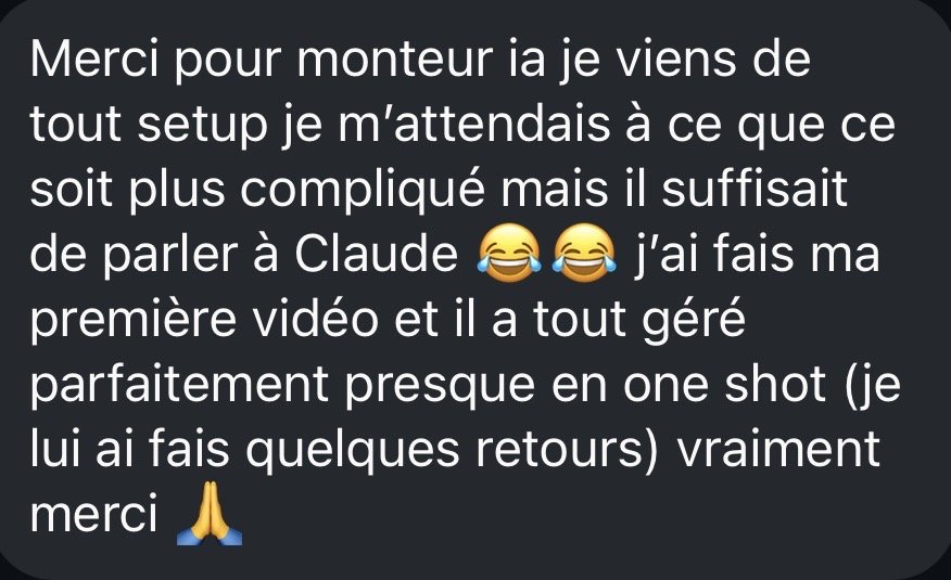 DM : « Merci pour Monteur IA, je viens de tout setup, je m'attendais à ce que ce soit plus compliqué mais il suffisait de parler à Claude. J'ai fait ma première vidéo et il a tout géré parfaitement presque en one shot. »