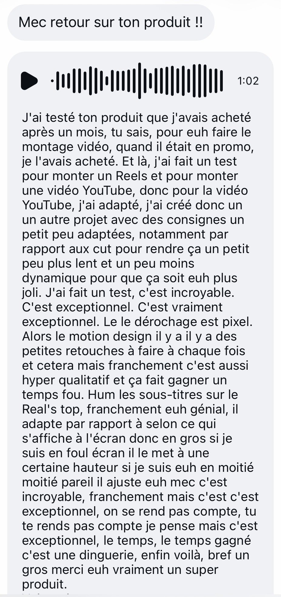 Vocal : « J'ai fait un test pour monter un Reel et une vidéo YouTube, c'est exceptionnel. Le dérushage est pixel, les sous-titres s'adaptent à ce qui s'affiche à l'écran. Le temps gagné c'est une dinguerie, un super produit. »